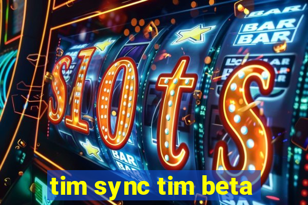 tim sync tim beta